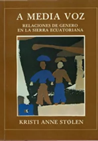 A media voz. Relaciones de género en a Sierra Ecuatoriana (1987)