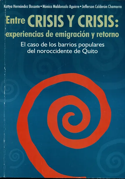 Entre crisis y crisis: experiencias de emigración y retorno. El caso de los barrios populares del noroccidente de Quito (2009)