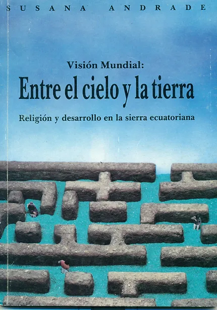 Entre el Cielo y La Tierra. Religión y desarrollo en la sierra ecuatoriana 1990